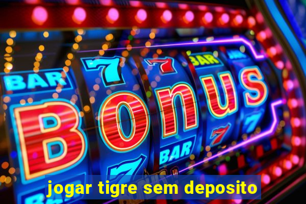 jogar tigre sem deposito